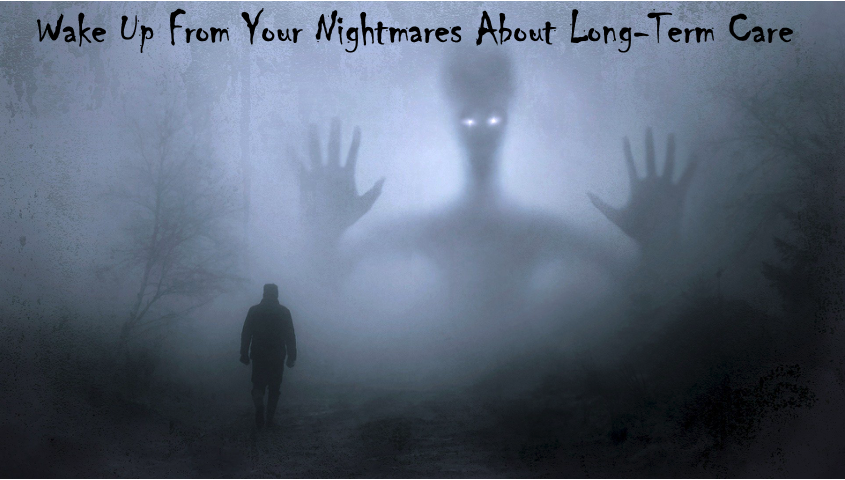 Wake Up from Your Nightmares About Long-Term Care